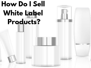 How Do I Sell White Label Products